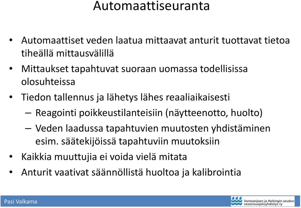 Reagointi poikkeustilanteisiin (näytteenotto, huolto) Veden laadussa tapahtuvien muutosten yhdistäminen esim.