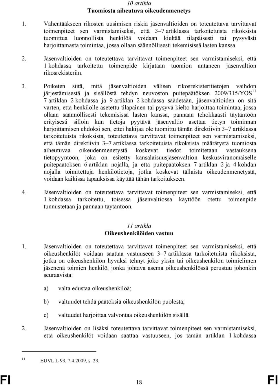 voidaan kieltää tilapäisesti tai pysyvästi harjoittamasta toimintaa, jossa ollaan säännöllisesti tekemisissä lasten kanssa. 2.