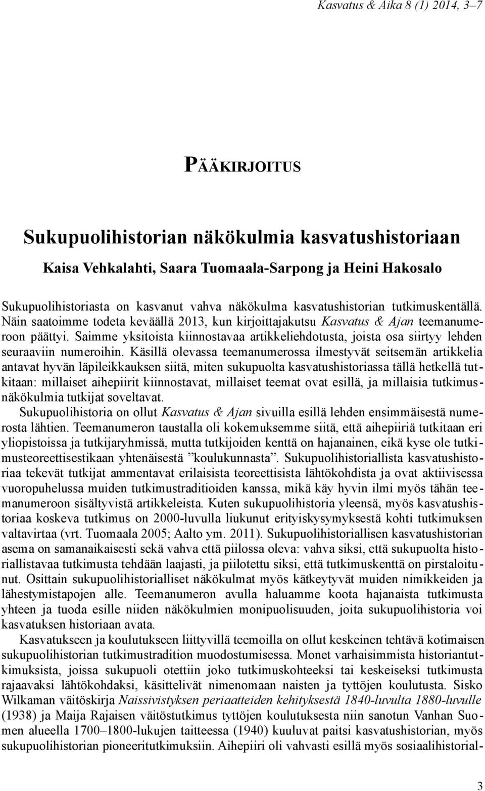 Saimme yksitoista kiinnostavaa artikkeliehdotusta, joista osa siirtyy lehden seuraaviin numeroihin.