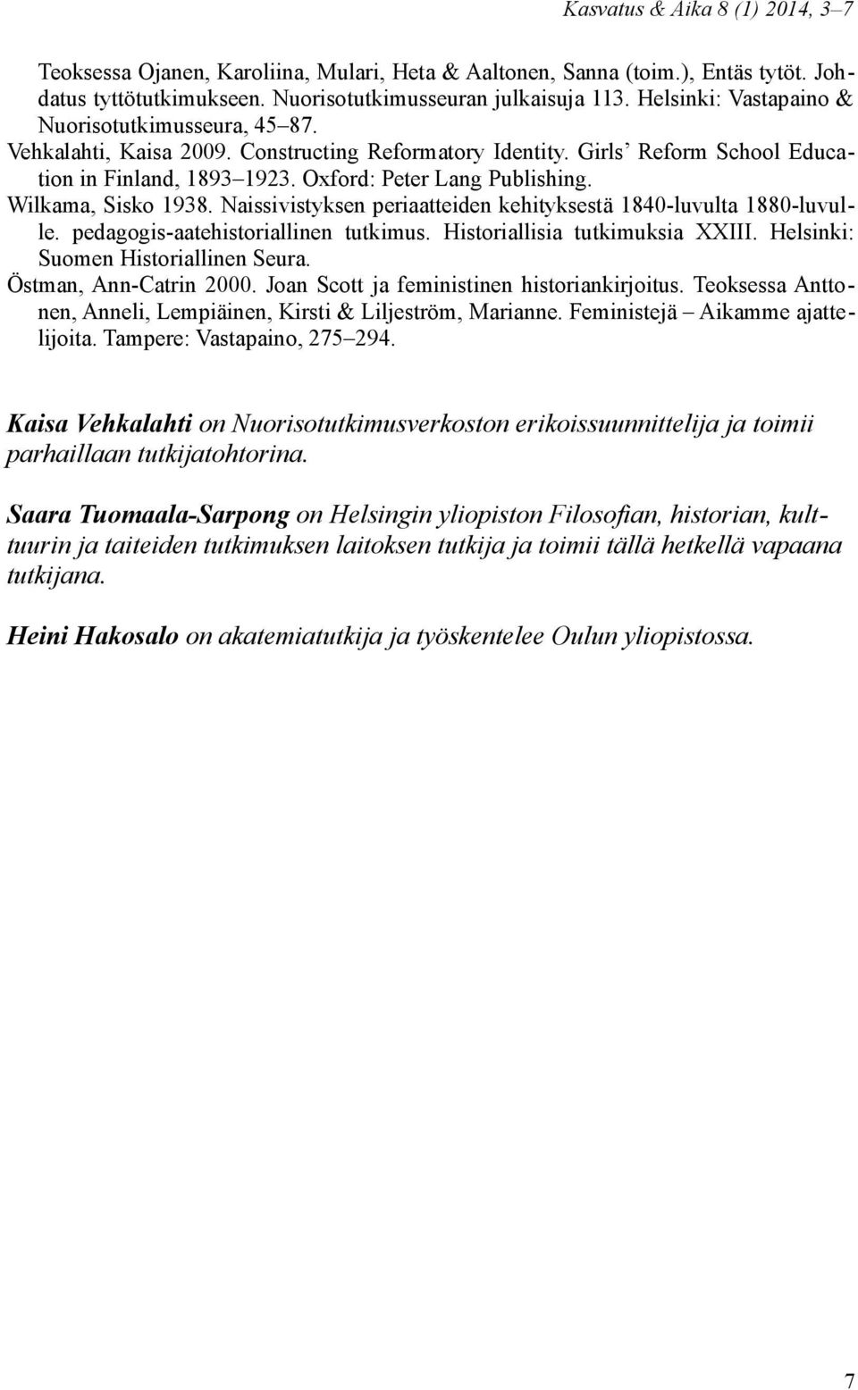 Naissivistyksen periaatteiden kehityksestä 1840-luvulta 1880-luvulle. pedagogis-aatehistoriallinen tutkimus. Historiallisia tutkimuksia XXIII. Helsinki: Suomen Historiallinen Seura.