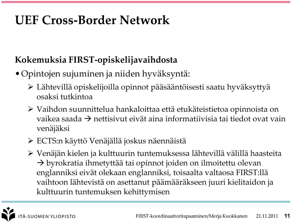 näennäistä Venäjän kielen ja kulttuurin tuntemuksessa lähtevillä välillä haasteita byrokratia ihmetyttää tai opinnot joiden on ilmoitettu olevan englanniksi eivät olekaan