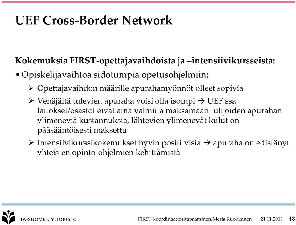 tulijoiden apurahan ylimeneviä kustannuksia, lähtevien ylimenevät kulut on pääsääntöisesti maksettu Intensiivikurssikokemukset hyvin