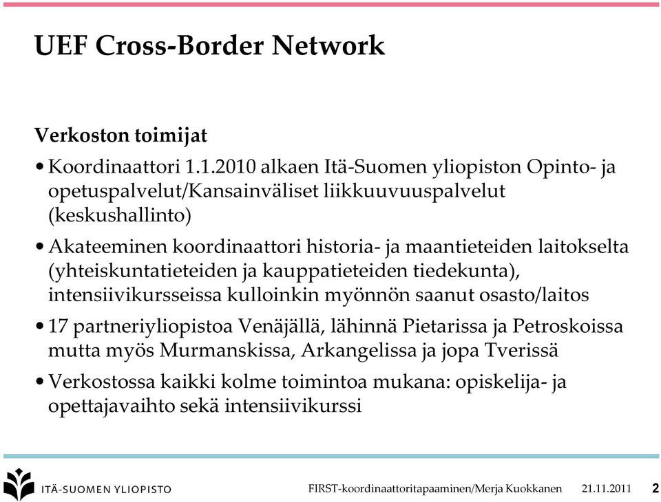 ja maantieteiden laitokselta (yhteiskuntatieteiden ja kauppatieteiden tiedekunta), intensiivikursseissa kulloinkin myönnön saanut osasto/laitos 17