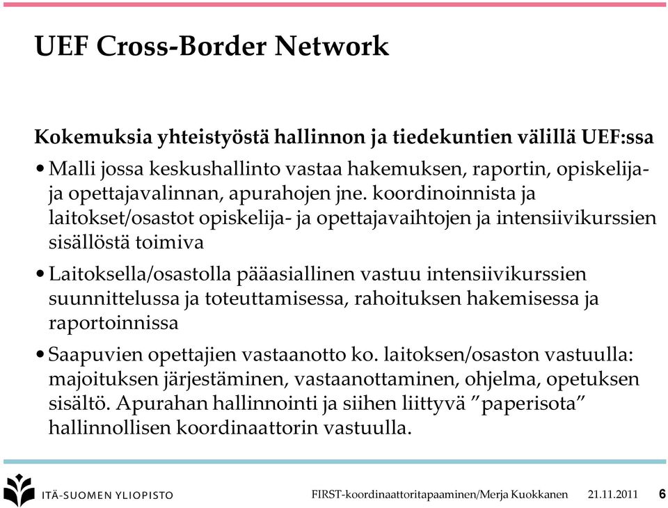 suunnittelussa ja toteuttamisessa, rahoituksen hakemisessa ja raportoinnissa Saapuvien opettajien vastaanotto ko.