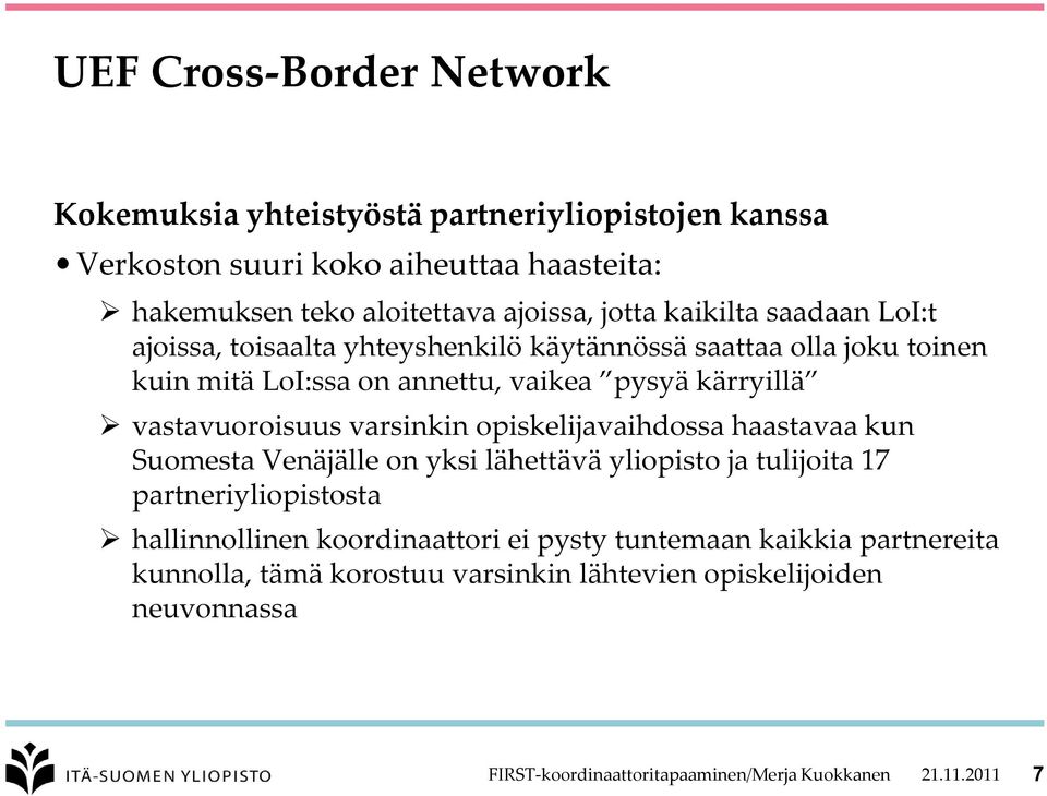 opiskelijavaihdossa haastavaa kun Suomesta Venäjälle on yksi lähettävä yliopisto ja tulijoita 17 partneriyliopistosta hallinnollinen koordinaattori ei pysty