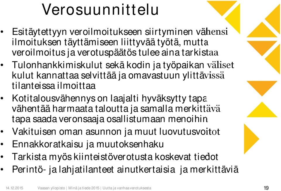 on laajalti hyväksytty tapa vähentää harmaata taloutta ja samalla merkittävä tapa saada veronsaaja osallistumaan menoihin Vakituisen oman asunnon ja muut