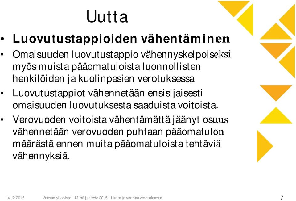 ensisijaisesti omaisuuden luovutuksesta saaduista voitoista.