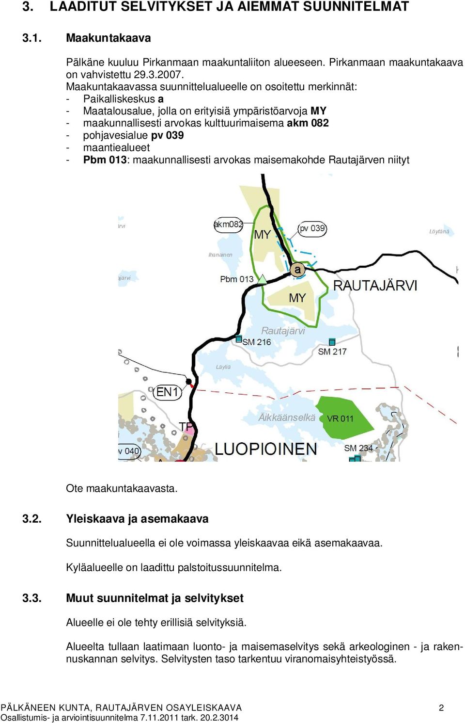 pohjavesialue pv 0 - maantiealueet - Pbm 0: maakunnallisesti arvokas maisemakohde Rautajärven niityt Ote maakuntakaavasta.