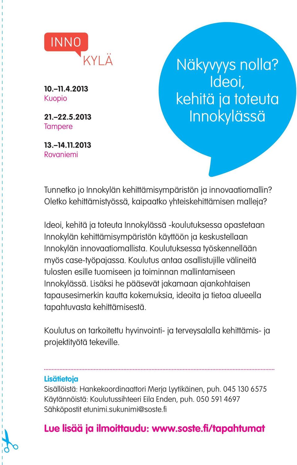 Ideoi, kehitä ja toteuta Innokylässä -koulutuksessa opastetaan Innokylän kehittämisympäristön käyttöön ja keskustellaan Innokylän innovaatiomallista. Koulutuksessa työskennellään myös case-työpajassa.