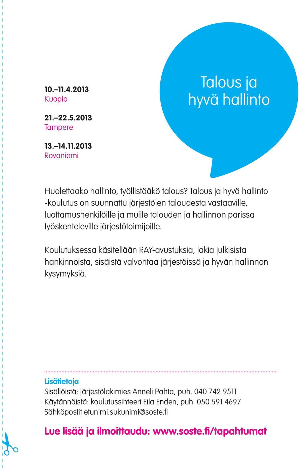 järjestötoimijoille. Koulutuksessa käsitellään RAY-avustuksia, lakia julkisista hankinnoista, sisäistä valvontaa järjestöissä ja hyvän hallinnon kysymyksiä.