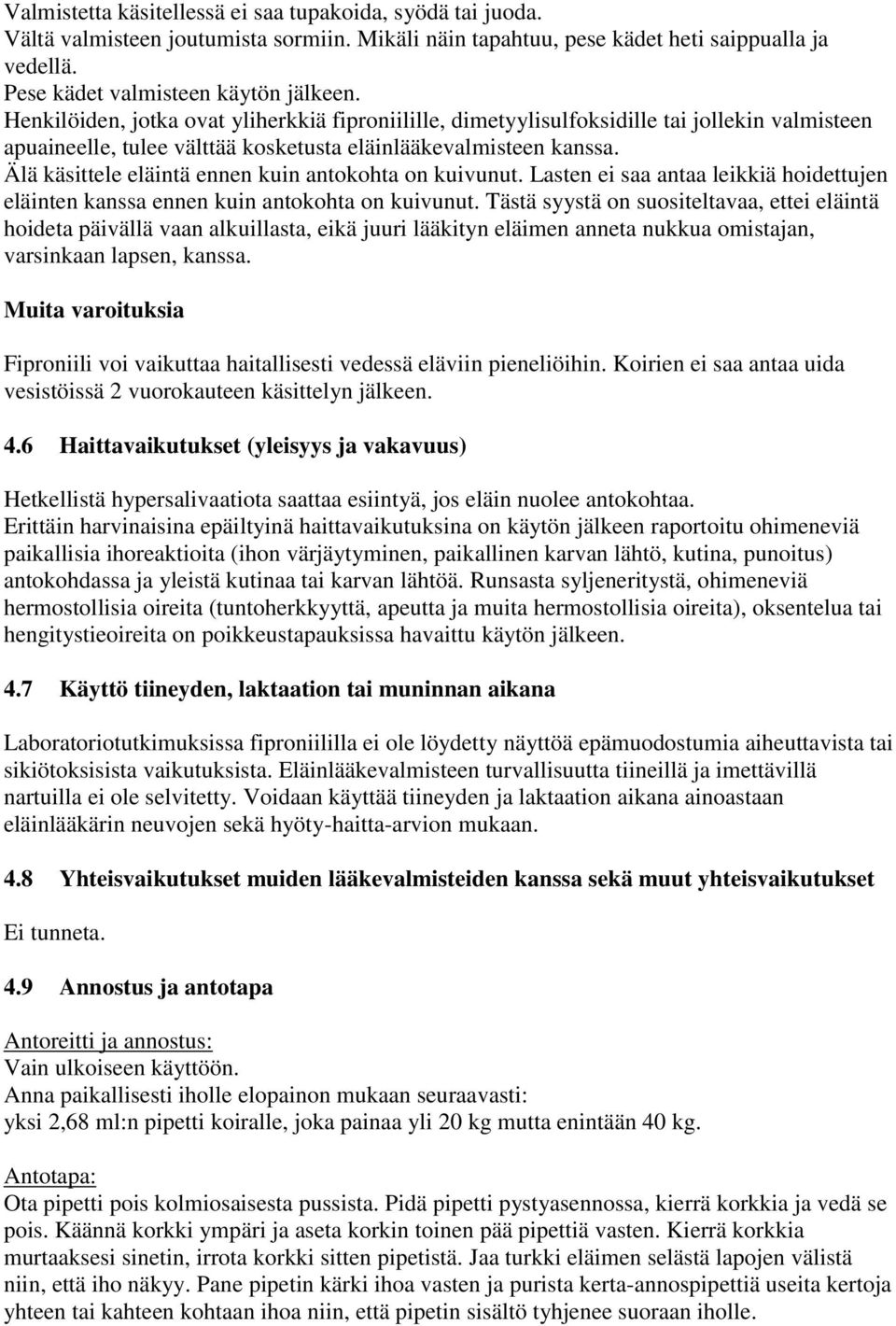 Älä käsittele eläintä ennen kuin antokohta on kuivunut. Lasten ei saa antaa leikkiä hoidettujen eläinten kanssa ennen kuin antokohta on kuivunut.