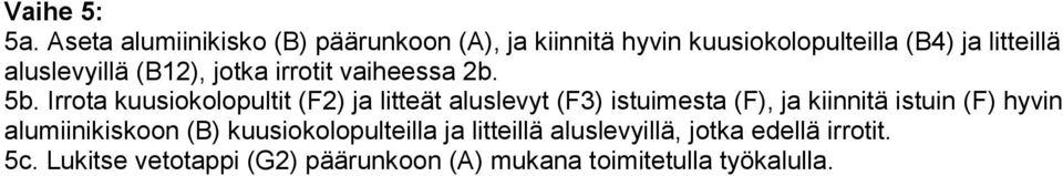 aluslevyillä (B12), jotka irrotit vaiheessa 2b. 5b.