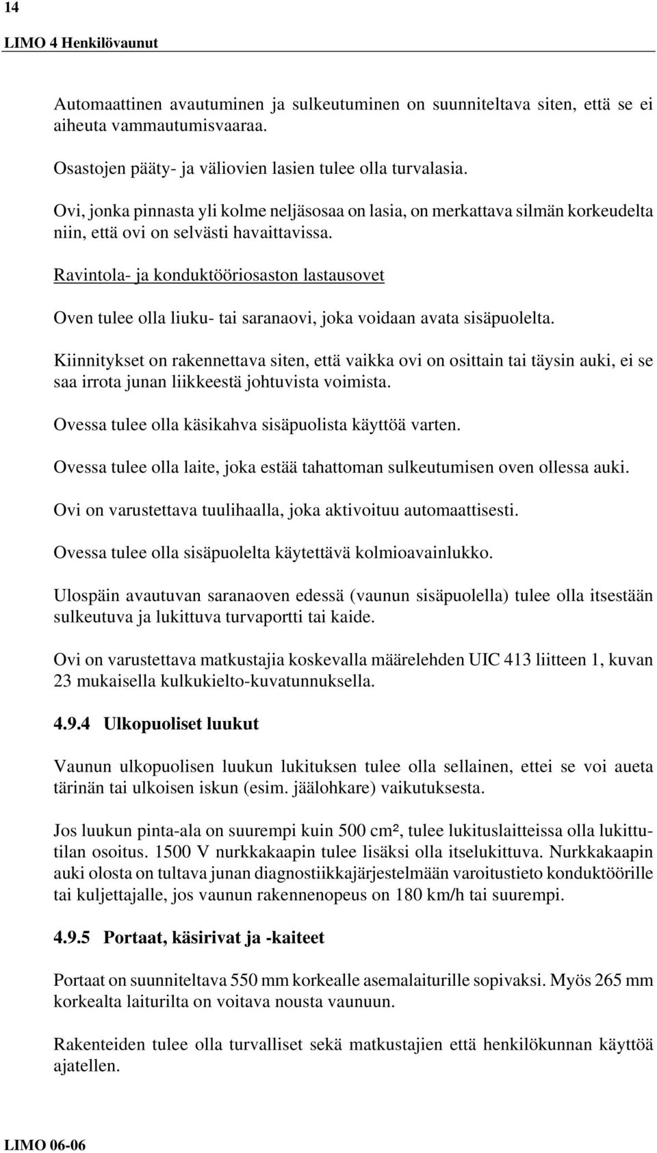 Ravintola- ja konduktööriosaston lastausovet Oven tulee olla liuku- tai saranaovi, joka voidaan avata sisäpuolelta.