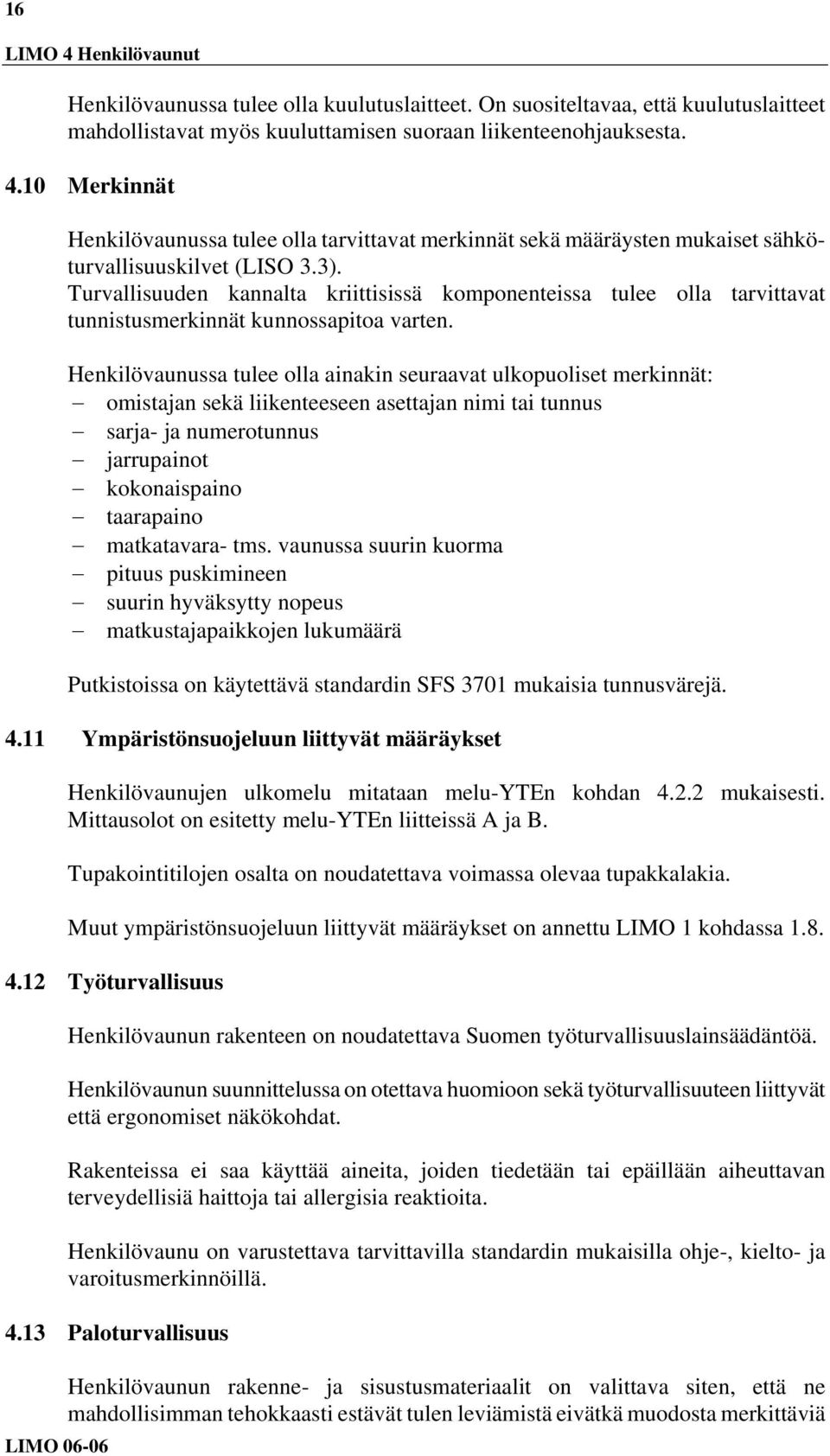 Turvallisuuden kannalta kriittisissä komponenteissa tulee olla tarvittavat tunnistusmerkinnät kunnossapitoa varten.