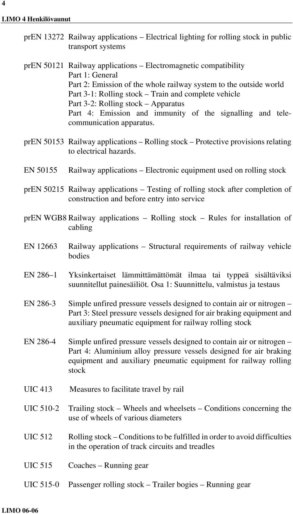 telecommunication apparatus. pren 50153 Railway applications Rolling stock Protective provisions relating to electrical hazards.