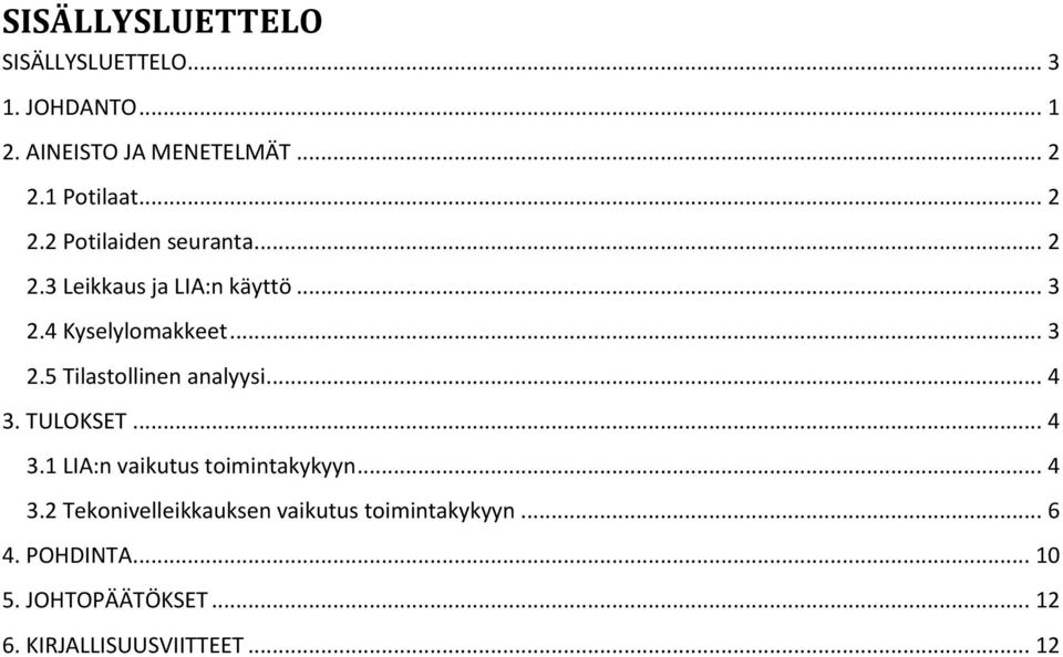 .. 4 3. TULOKSET... 4 3.1 LIA:n vaikutus toimintakykyyn... 4 3.2 Tekonivelleikkauksen vaikutus toimintakykyyn.