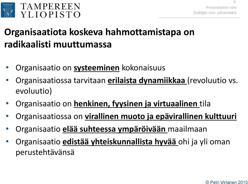 evoluutio) Organisaatio on henkinen, fyysinen ja virtuaalinen tila Organisaatiossa on virallinen muoto ja