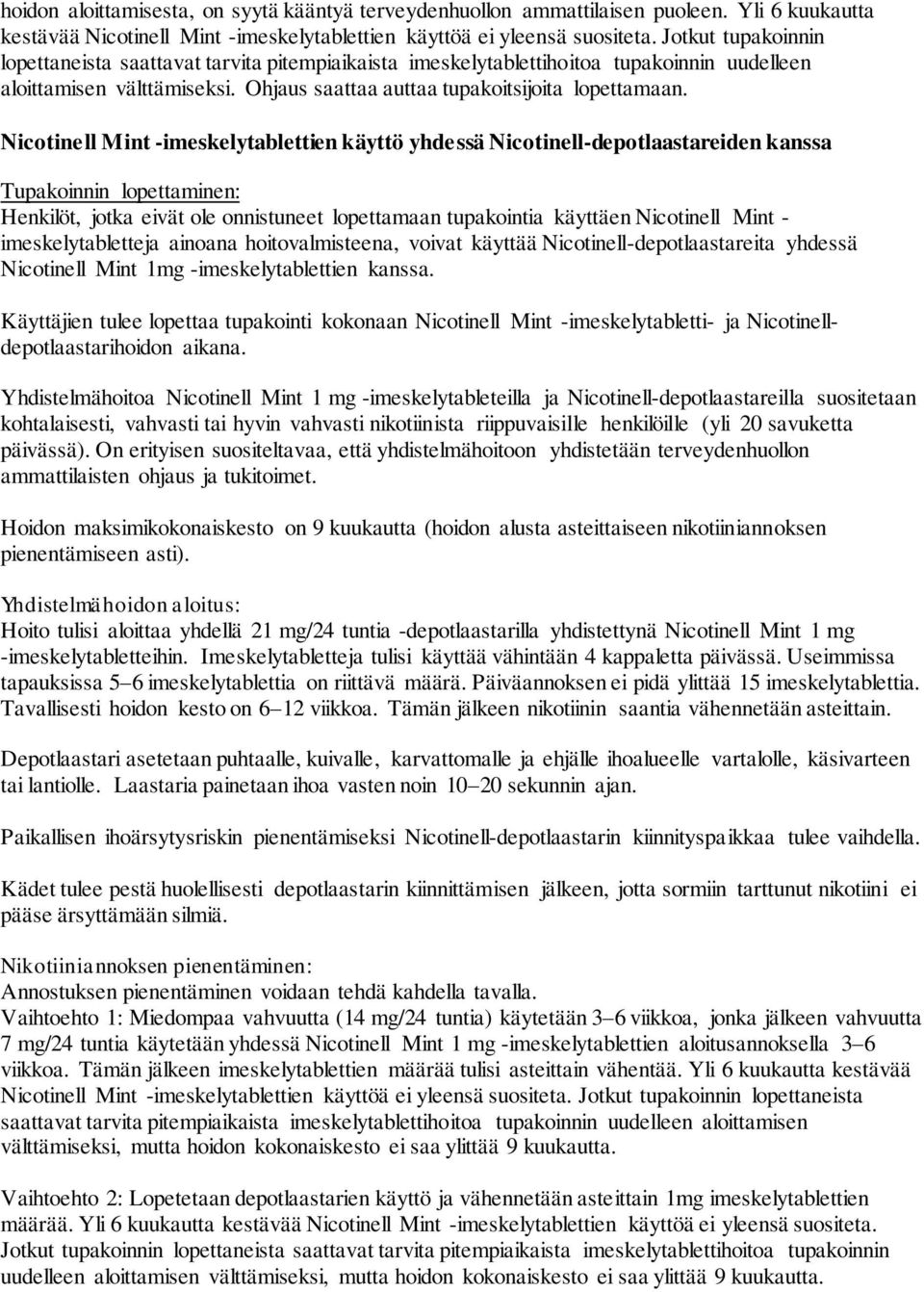 Nicotinell Mint -imeskelytablettien käyttö yhdessä Nicotinell-depotlaastareiden kanssa Tupakoinnin lopettaminen: Henkilöt, jotka eivät ole onnistuneet lopettamaan tupakointia käyttäen Nicotinell Mint