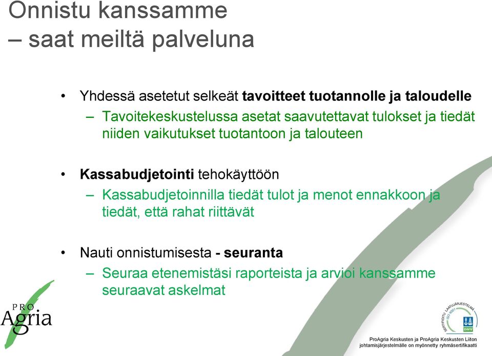 Kassabudjetointi tehokäyttöön Kassabudjetoinnilla tiedät tulot ja menot ennakkoon ja tiedät, että rahat
