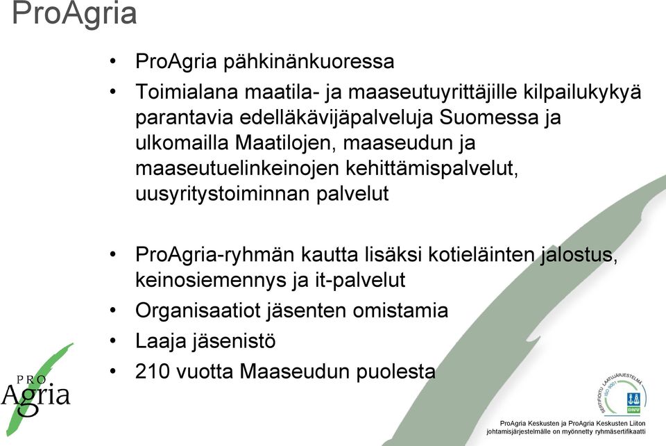 maaseutuelinkeinojen kehittämispalvelut, uusyritystoiminnan palvelut ProAgria-ryhmän kautta lisäksi