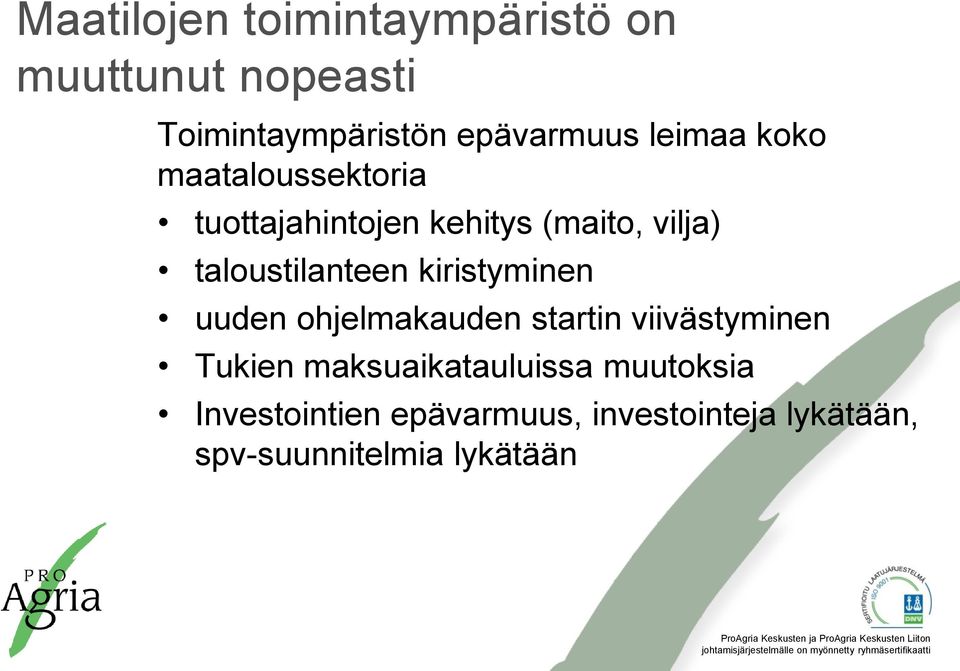 taloustilanteen kiristyminen uuden ohjelmakauden startin viivästyminen Tukien