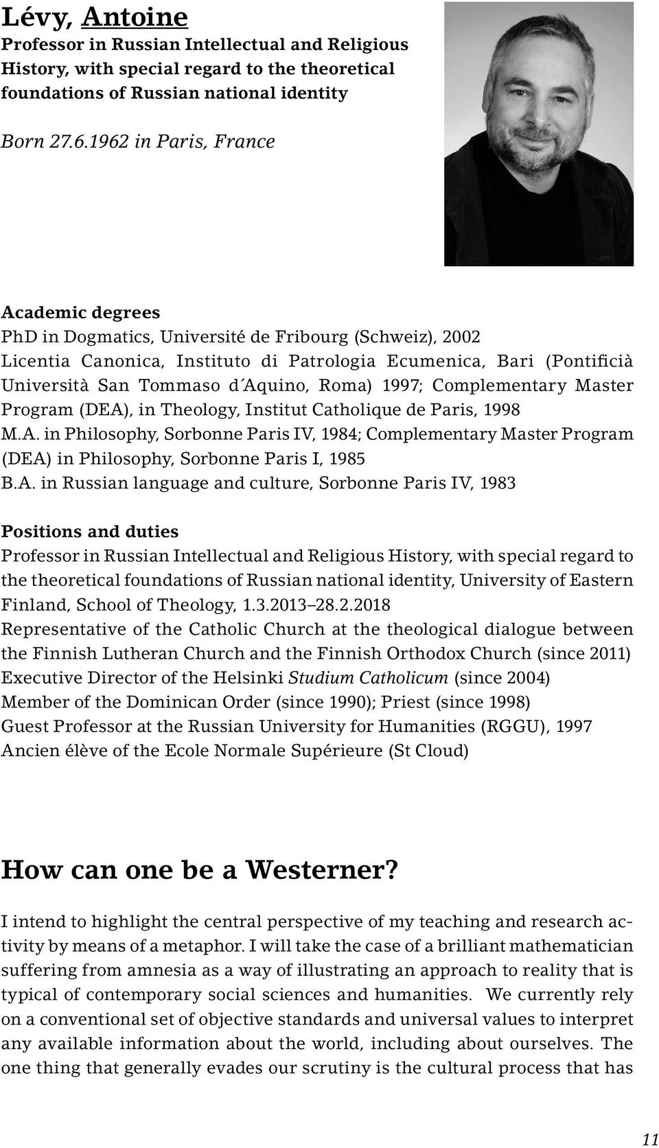 Roma) 1997; Complementary Master Program (DEA), in Theology, Institut Catholique de Paris, 1998 M.A. in Philosophy, Sorbonne Paris IV, 1984; Complementary Master Program (DEA) in Philosophy, Sorbonne Paris I, 1985 B.