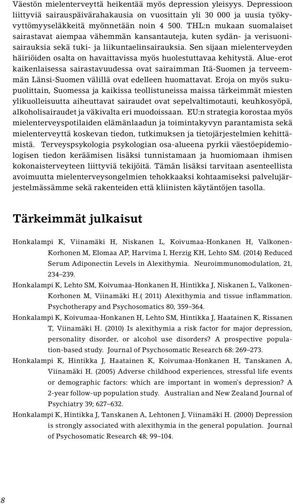 Sen sijaan mielenterveyden häiriöiden osalta on havaittavissa myös huolestuttavaa kehitystä.