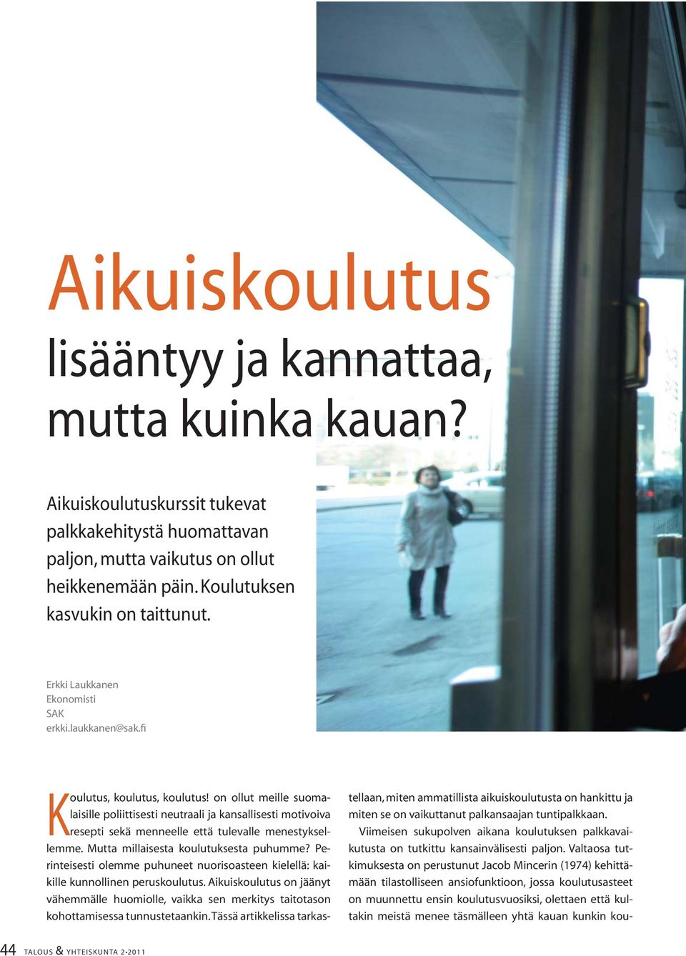 on ollut meille suomalaisille poliittisesti neutraali ja kansallisesti motivoiva resepti sekä menneelle että tulevalle menestyksellemme. Mutta millaisesta koulutuksesta puhumme?