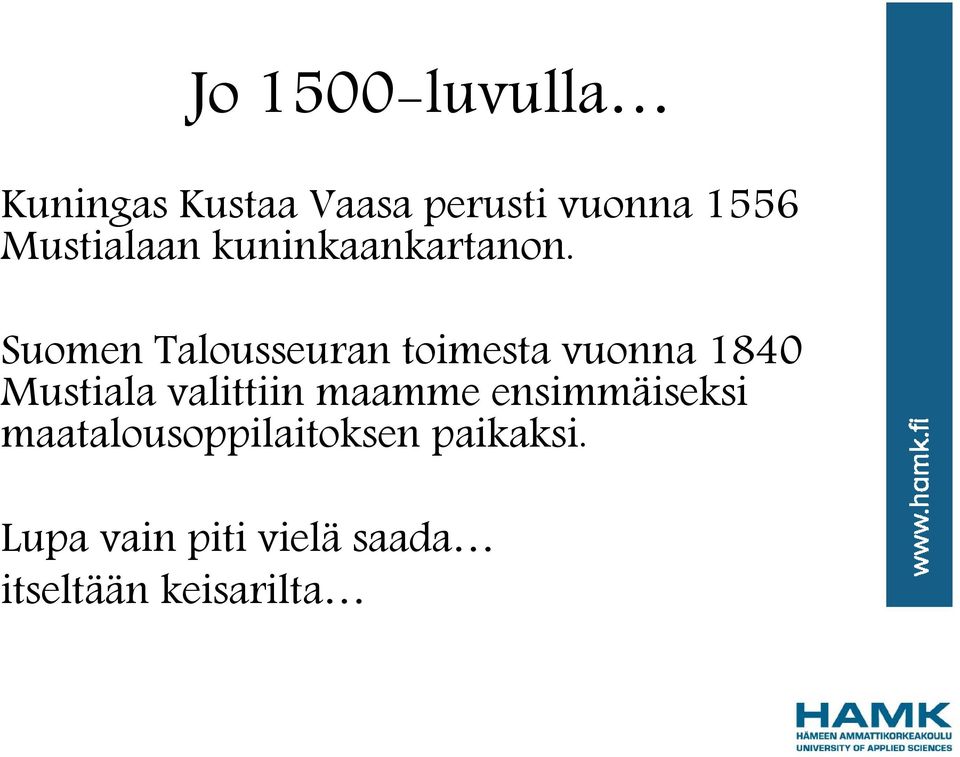 Suomen Talousseuran toimesta vuonna 1840 Mustiala valittiin