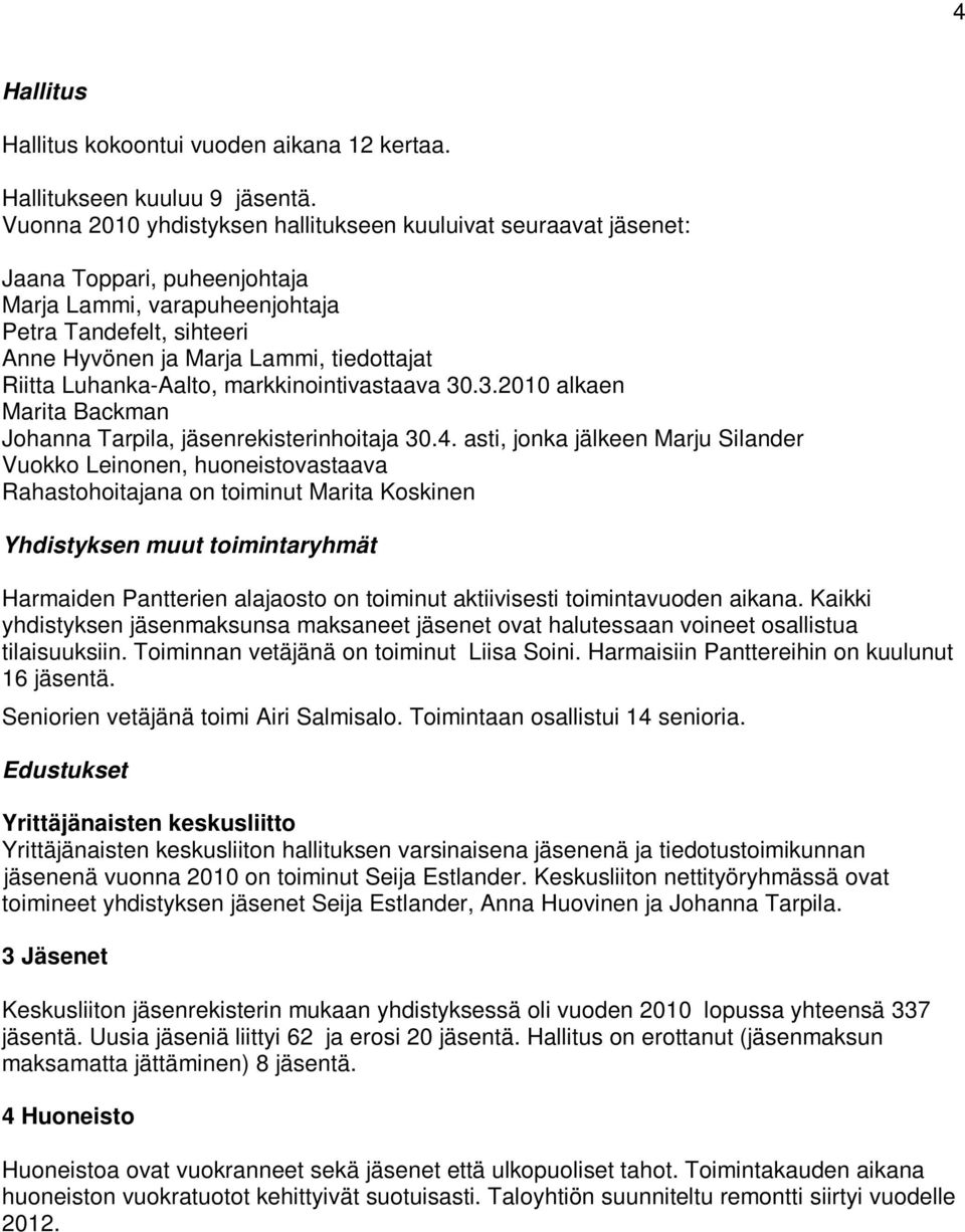 Luhanka-Aalto, markkinointivastaava 30.3.2010 alkaen Marita Backman Johanna Tarpila, jäsenrekisterinhoitaja 30.4.