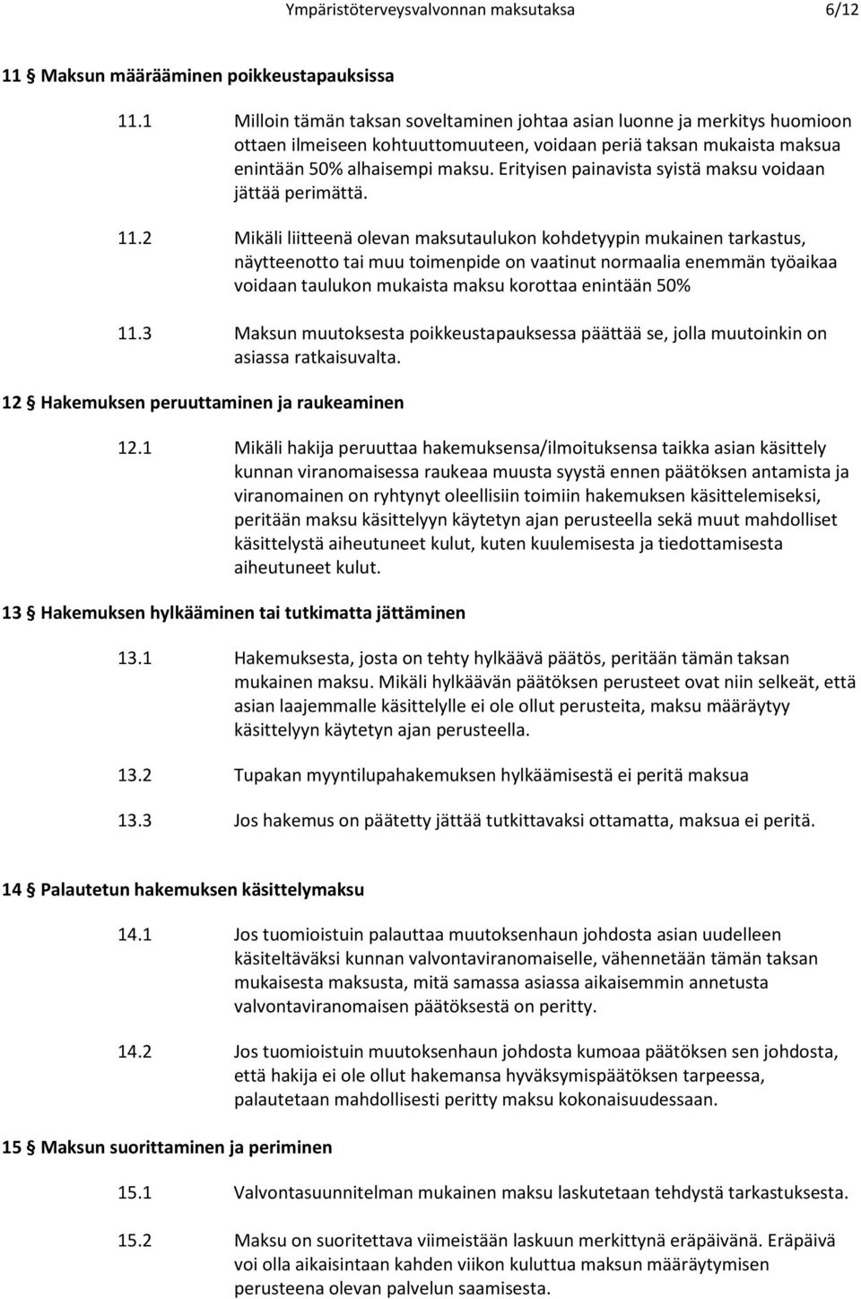 Erityisen painavista syistä maksu voidaan jättää perimättä. 11.