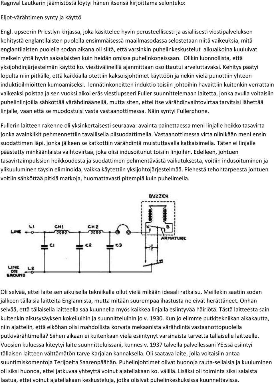 mitä englantilaisten puolella sodan aikana oli siitä, että varsinkin puhelinkeskustelut alkuaikoina kuuluivat melkein yhtä hyvin saksalaisten kuin heidän omissa puhelinkoneissaan.