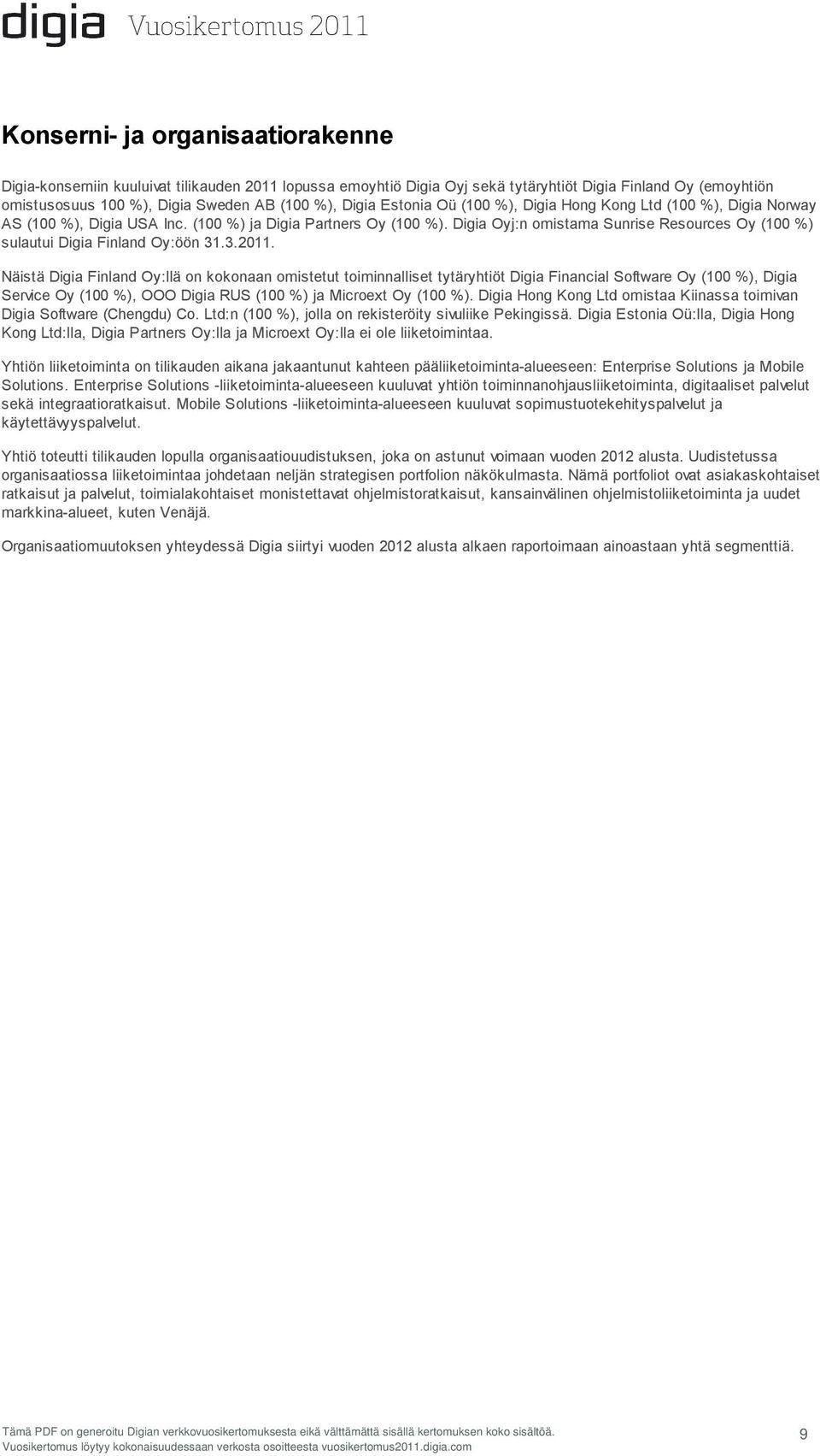 Digia Oyj:n omistama Sunrise Resources Oy (100 %) sulautui Digia Finland Oy:öön 31.3.2011.