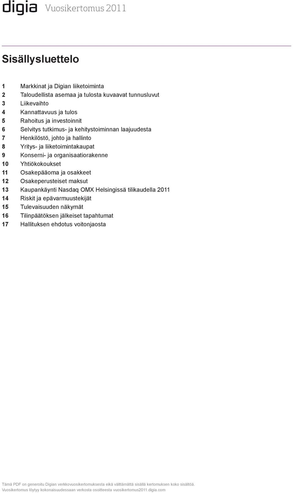 liiketoimintakaupat 9 Konserni- ja organisaatiorakenne 10 Yhtiökokoukset 11 Osakepääoma ja osakkeet 12 Osakeperusteiset maksut 13 Kaupankäynti Nasdaq