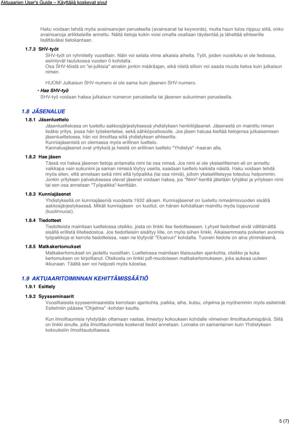 Haku voidaan tehdä myös avainsanojen perusteella (avainsanat tai keywords), mutta haun tulos riippuu siitä, onko avainsanoja artikkeleille annettu.