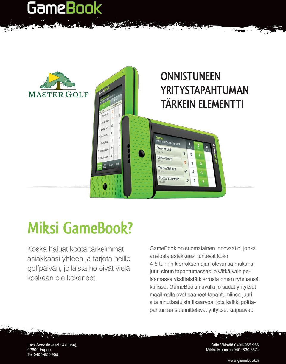 GameBook on suomalainen innovaatio, jonka ansiosta asiakkaasi tuntevat koko 4-5 tunnin kierroksen ajan olevansa mukana juuri sinun