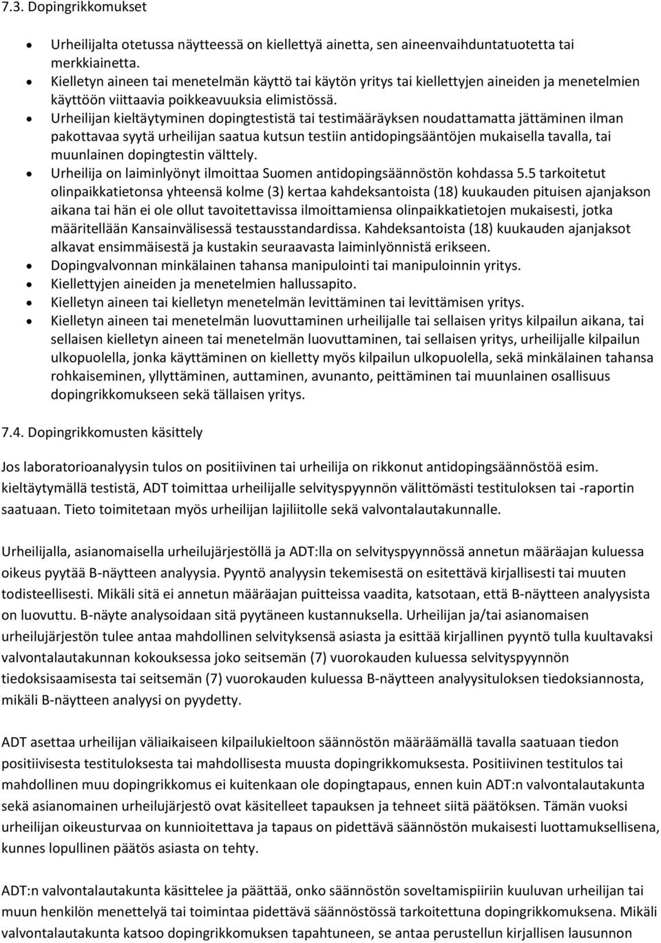 Urheilijan kieltäytyminen dopingtestistä tai testimääräyksen noudattamatta jättäminen ilman pakottavaa syytä urheilijan saatua kutsun testiin antidopingsääntöjen mukaisella tavalla, tai muunlainen