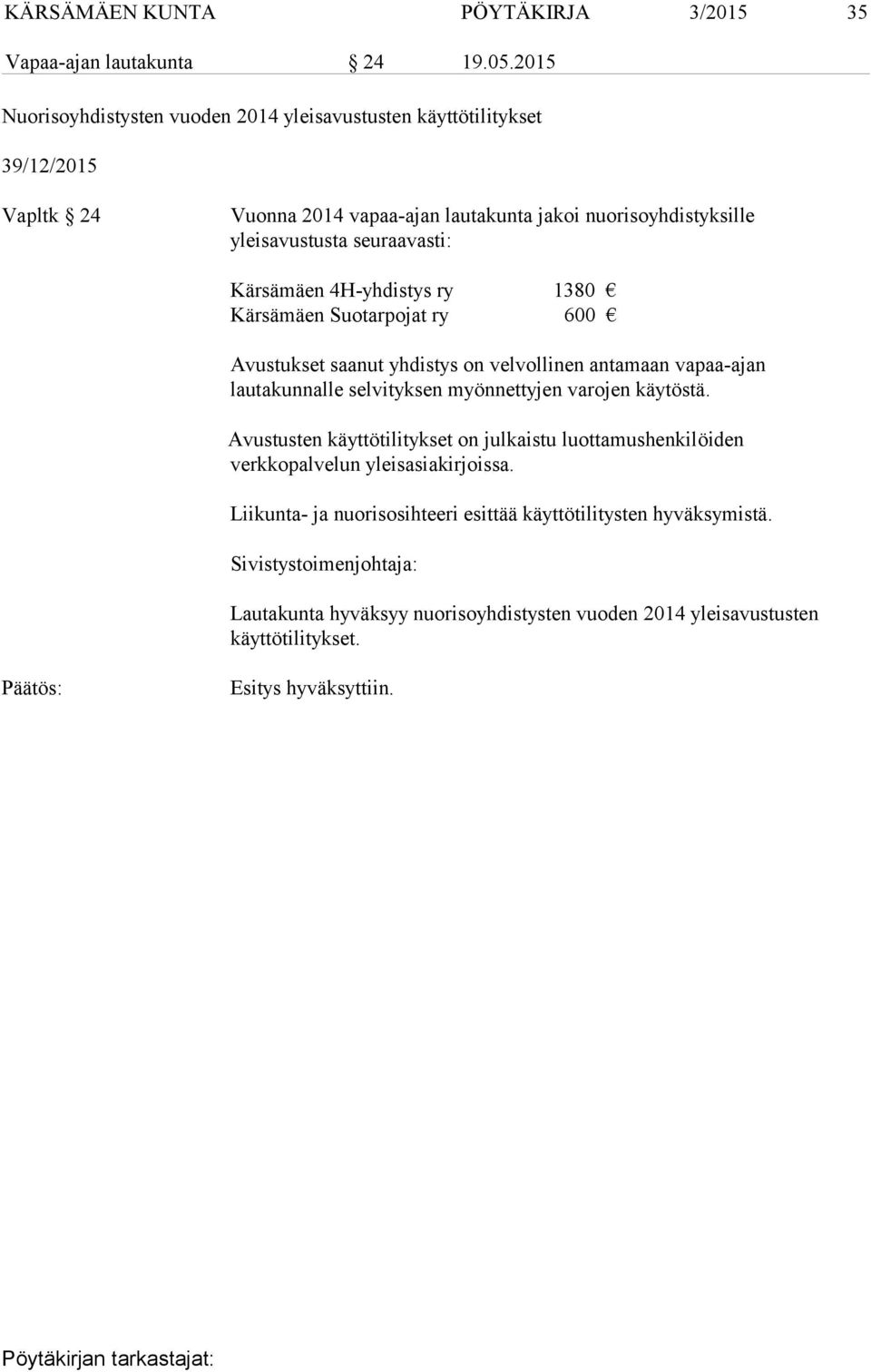 seuraavasti: Kärsämäen 4H-yhdistys ry 1380 Kärsämäen Suotarpojat ry 600 Avustukset saanut yhdistys on velvollinen antamaan vapaa-ajan lautakunnalle selvityksen
