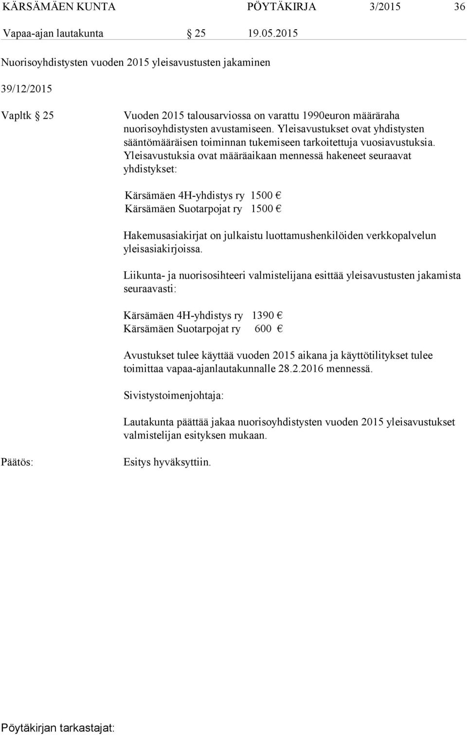 Yleisavustukset ovat yhdistysten sääntömääräisen toiminnan tukemiseen tarkoitettuja vuosiavustuksia.