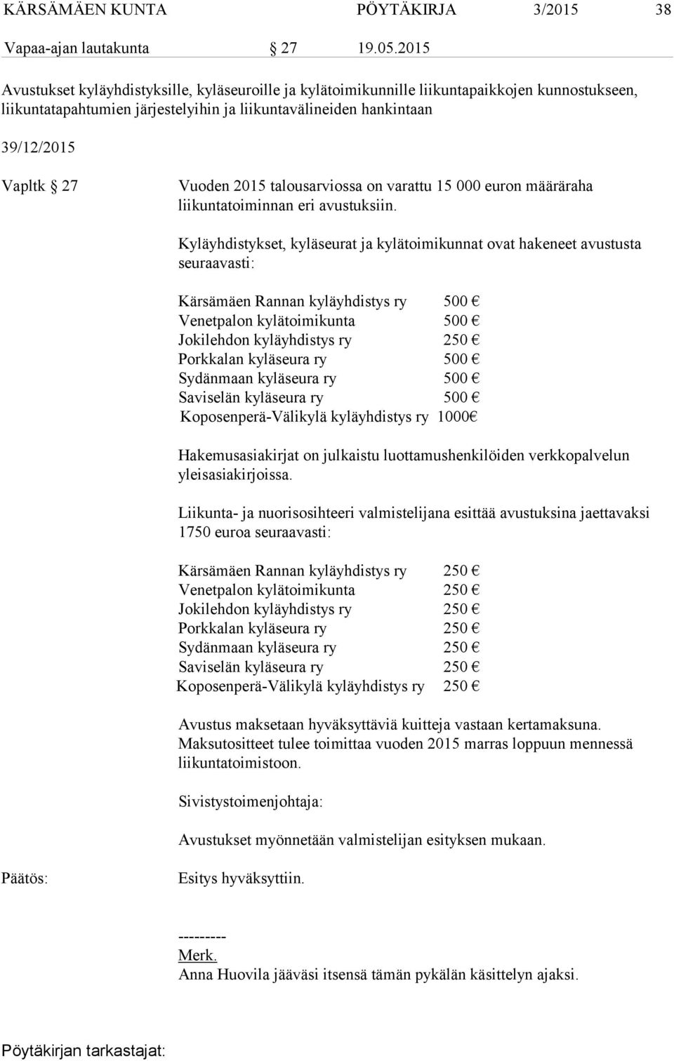 2015 talousarviossa on varattu 15 000 euron määräraha liikuntatoiminnan eri avustuksiin.