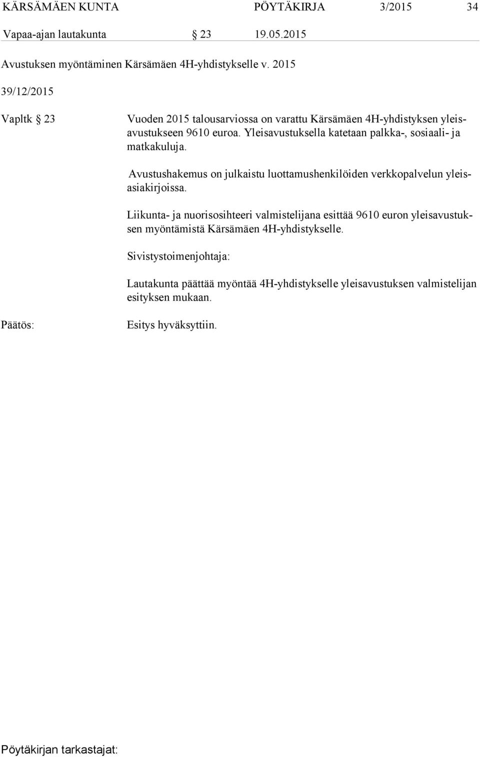 Yleisavustuksella katetaan palkka-, sosiaali- ja mat ka ku lu ja. Avustushakemus on julkaistu luottamushenkilöiden verkkopalvelun yleisasia kir jois sa.