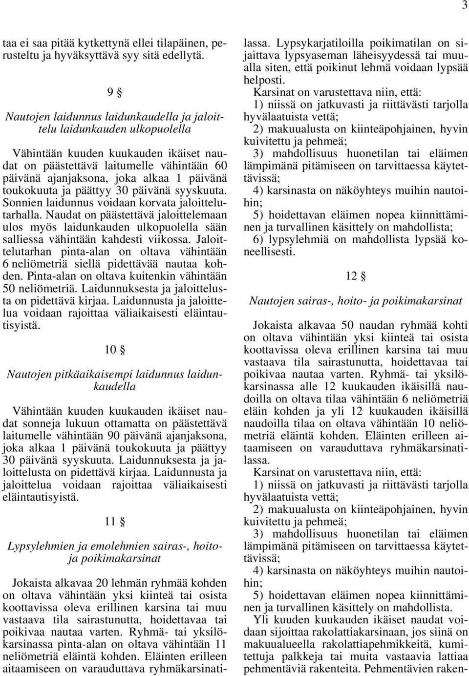 toukokuuta ja päättyy 30 päivänä syyskuuta. Sonnien laidunnus voidaan korvata jaloittelutarhalla.