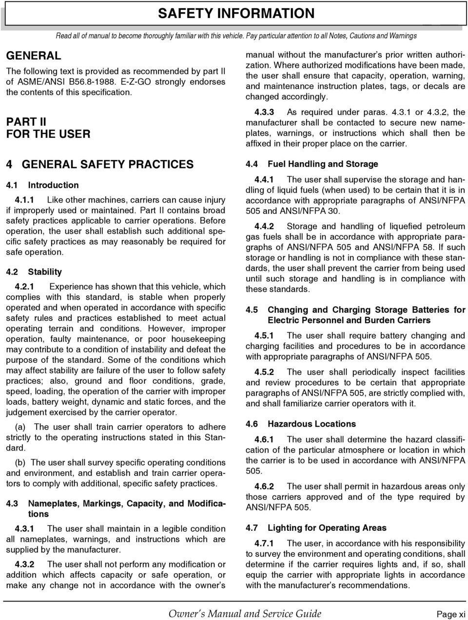 E-Z-GO strongly endorses the contents of this specification. PART II FOR THE USER 4 GENERAL SAFETY PRACTICES 4.1 Introduction 4.1.1 Like other machines, carriers can cause injury if improperly used or maintained.