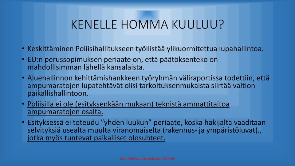 Aluehallinnon kehittämishankkeen työryhmän väliraportissa todettiin, että ampumaratojen lupatehtävät olisi tarkoituksenmukaista siirtää valtion