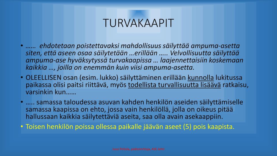 lukko) säilyttäminen erillään kunnolla lukitussa paikassa olisi paitsi riittävä, myös todellista turvallisuutta lisäävä ratkaisu, varsinkin kun.