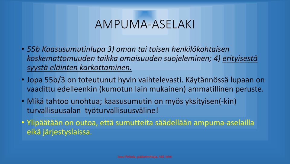 Käytännössä lupaan on vaadittu edelleenkin (kumotun lain mukainen) ammatillinen peruste.