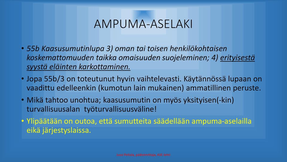 Käytännössä lupaan on vaadittu edelleenkin (kumotun lain mukainen) ammatillinen peruste.