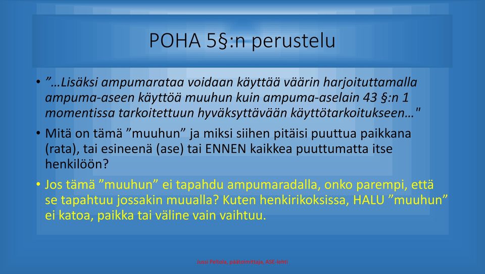 pitäisi puuttua paikkana (rata), tai esineenä (ase) tai ENNEN kaikkea puuttumatta itse henkilöön?