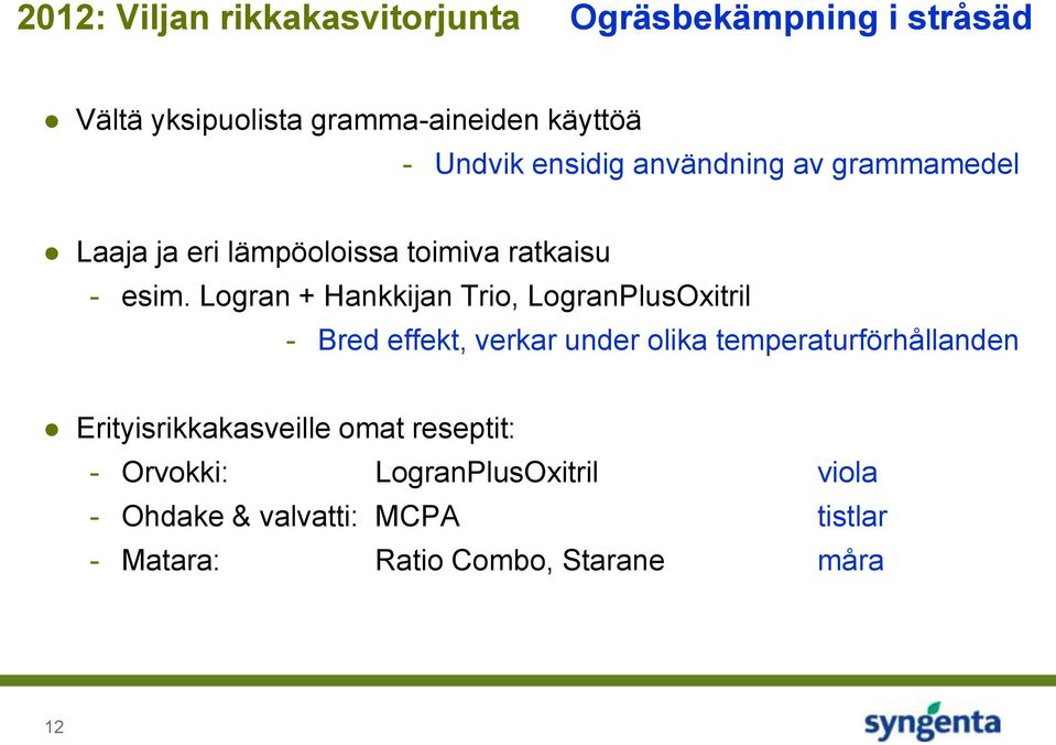 Logran + Hankkijan Trio, LogranPlusOxitril - Bred effekt, verkar under olika temperaturförhållanden