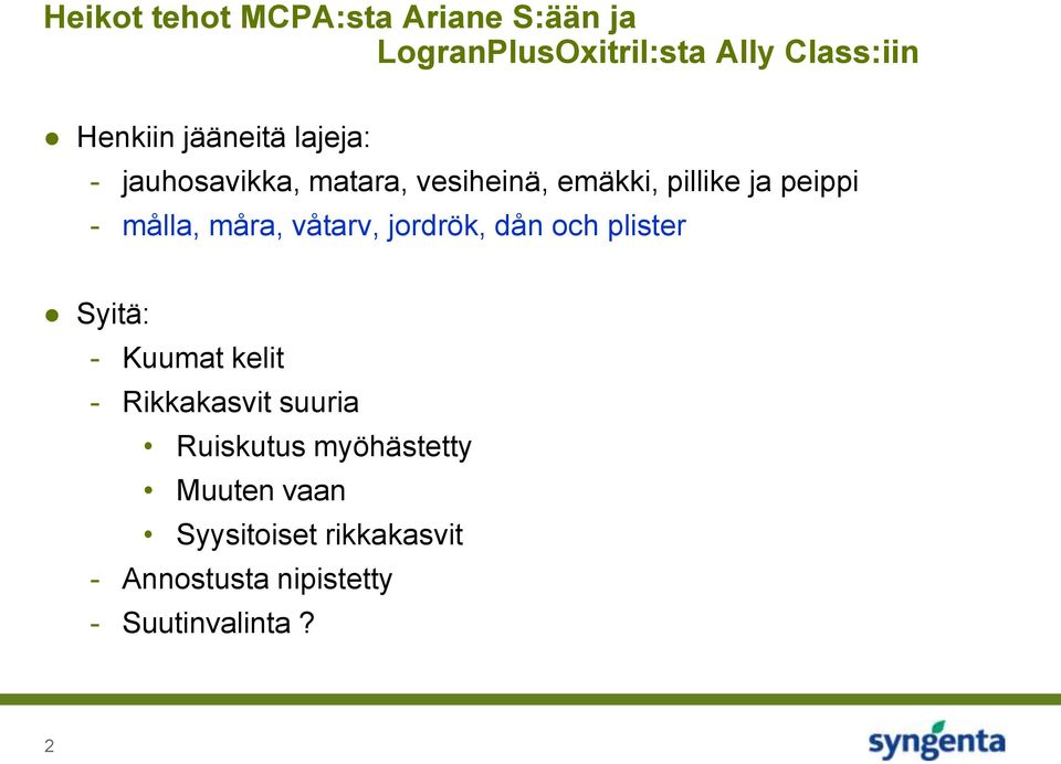 måra, våtarv, jordrök, dån och plister Syitä: - Kuumat kelit - Rikkakasvit suuria